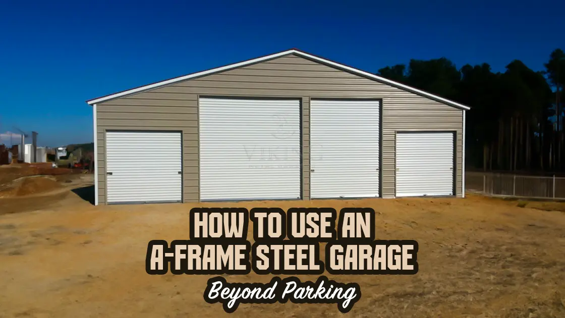 How to Use an A-Frame Steel Garage Beyond Parking