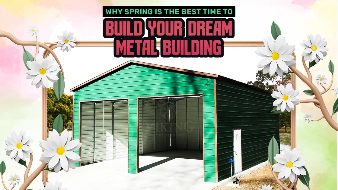 Why Spring Is The Best Time To Build Your Dream Metal Building
